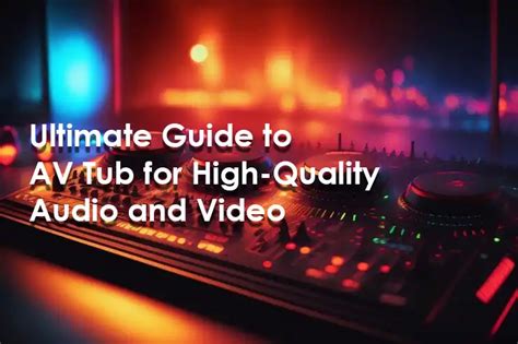 av tub|Exploring AV Tubs: A Comprehensive Guide to Audio.